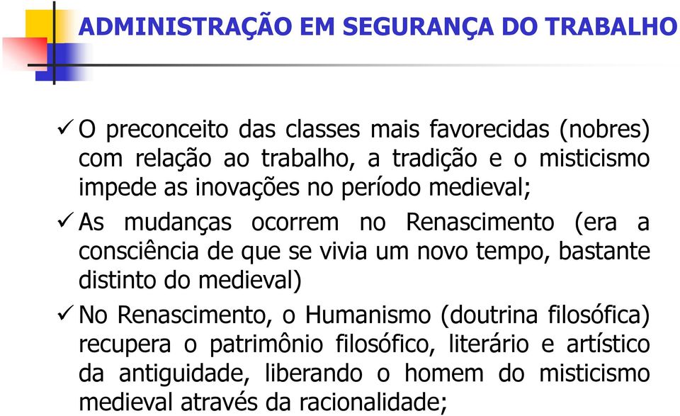 que se vivia um novo tempo, bastante distinto do medieval) No Renascimento, o Humanismo (doutrina filosófica) recupera o