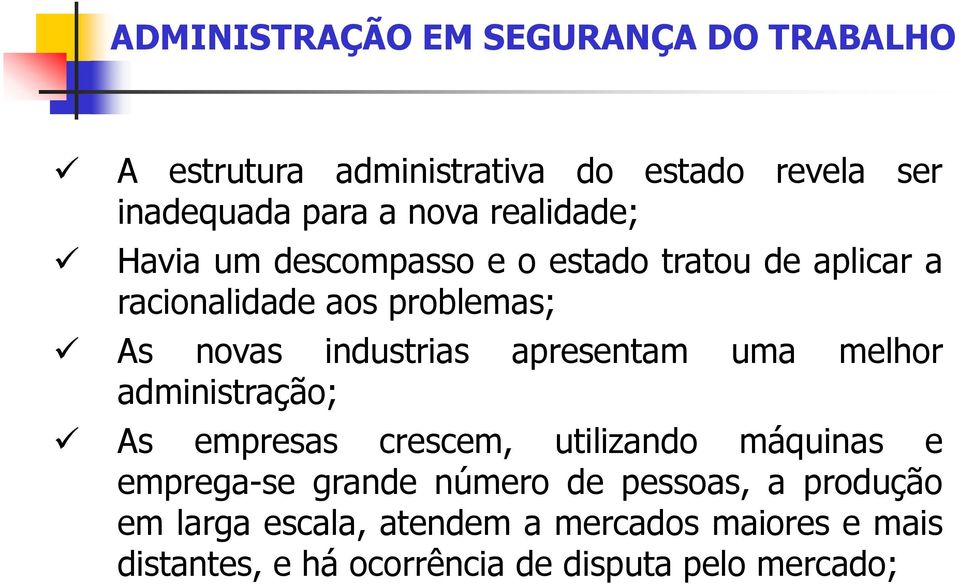 apresentam uma melhor administração; As empresas crescem, utilizando máquinas e emprega-se grande número de