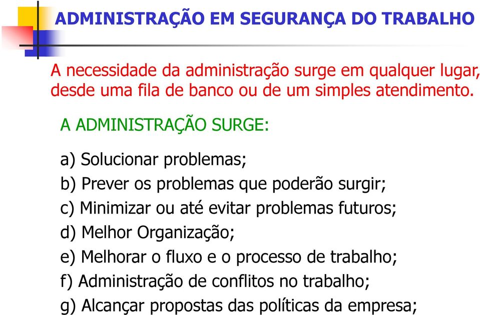 A ADMINISTRAÇÃO SURGE: a) Solucionar problemas; b) Prever os problemas que poderão surgir; c) Minimizar ou até