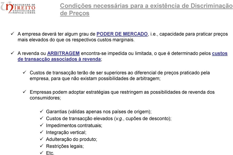 preços praticado pela empresa, para que não existam possibilidades de arbitragem; Empresas podem adoptar estratégias que restringem as possibilidades de revenda dos consumidores; Garantias