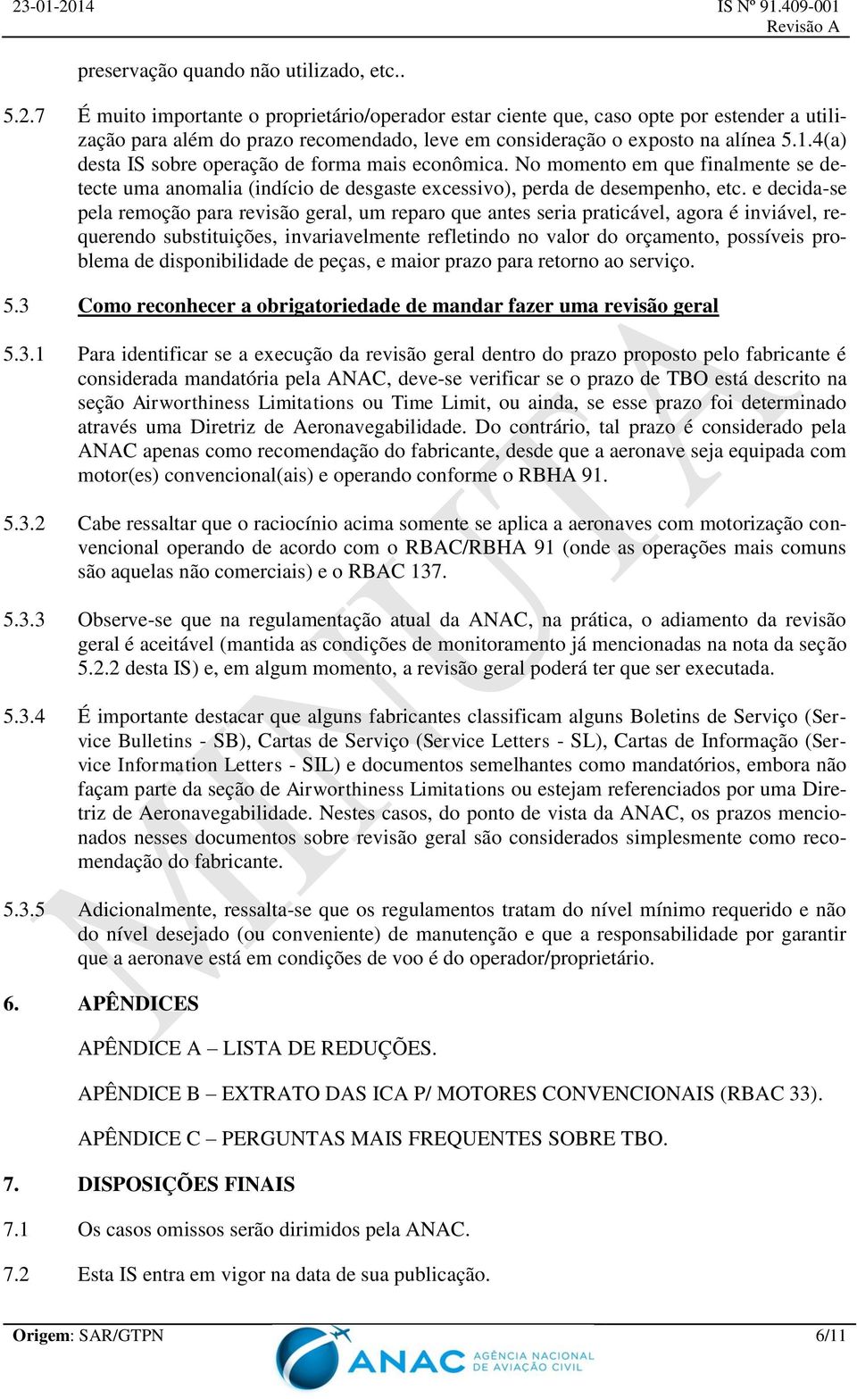 4(a) desta IS sobre operação de forma mais econômica. No momento em que finalmente se detecte uma anomalia (indício de desgaste excessivo), perda de desempenho, etc.