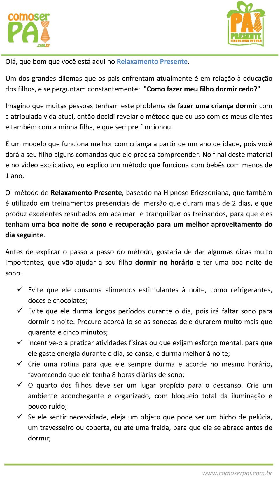 " Imagino que muitas pessoas tenham este problema de fazer uma criança dormir com a atribulada vida atual, então decidi revelar o método que eu uso com os meus clientes e também com a minha filha, e