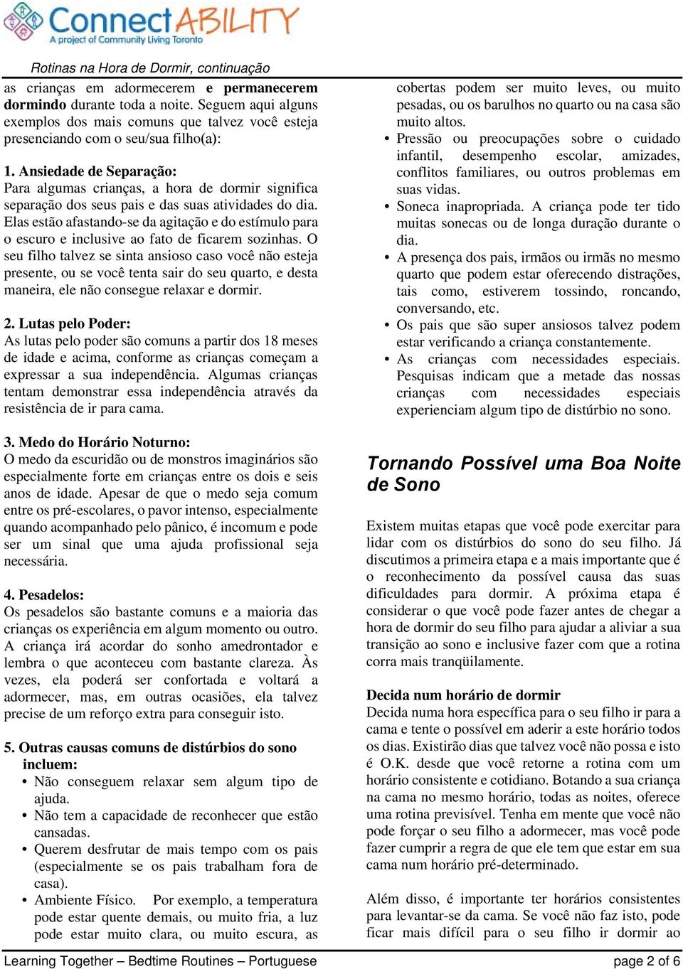 Elas estão afastando-se da agitação e do estímulo para o escuro e inclusive ao fato de ficarem sozinhas.