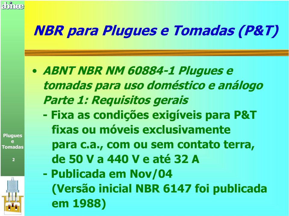 fixas ou móvis xclusivamnt para c.a., com ou sm contato trra, d 50 V a