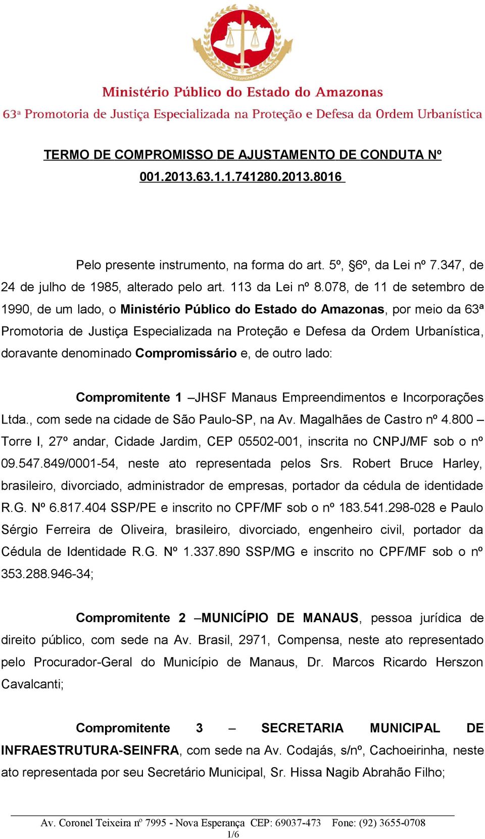 078, de 11 de setembro de 1990, de um lado, o Ministério Público do Estado do Amazonas, por meio da 63ª Promotoria de Justiça Especializada na Proteção e Defesa da Ordem Urbanística, doravante