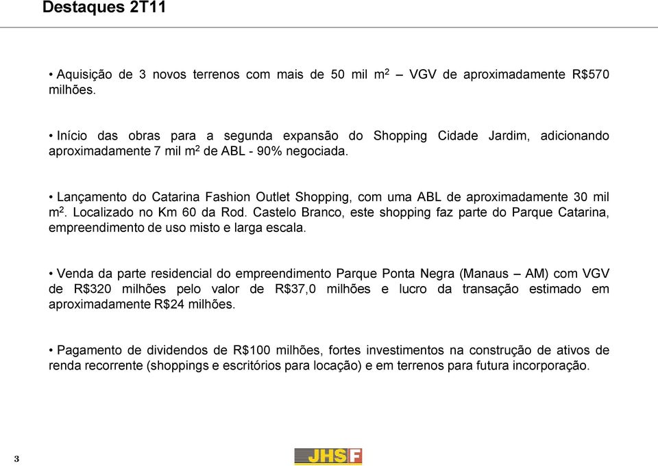 Lançamento do Catarina Fashion Outlet Shopping, com uma ABL de aproximadamente 30 mil m 2. Localizado no Km 60 da Rod.