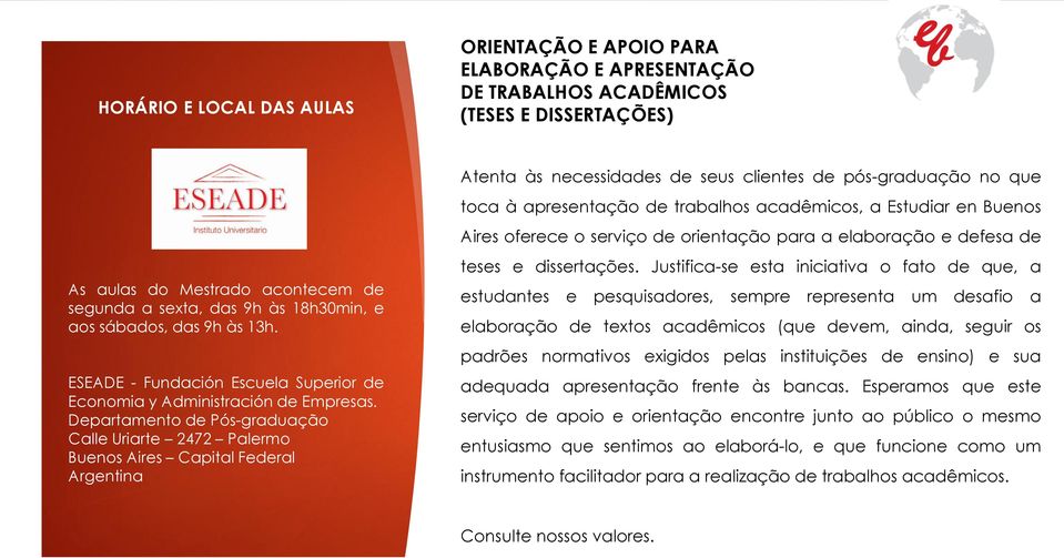 aos sábados, das 9h às 13h. ESEADE - Fundación Escuela Superior de Economia y Administración de Empresas.