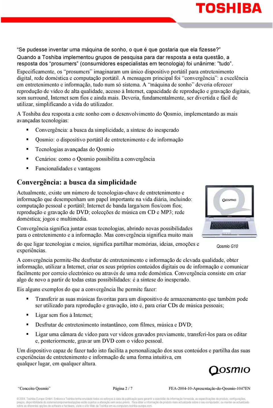 Especificamente, os prosumers imaginaram um único dispositivo portátil para entretenimento digital, rede doméstica e computação portátil.