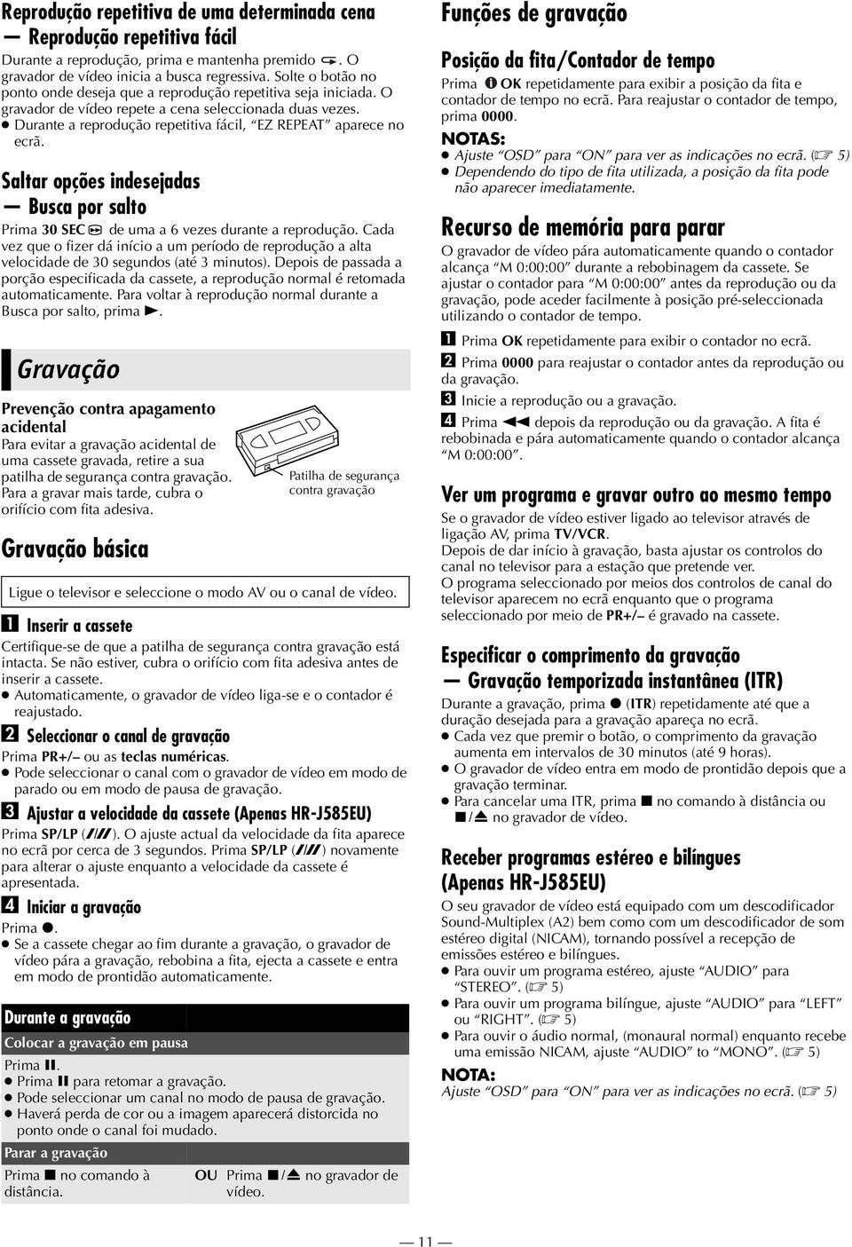 Durante a reprodução repetitiva fácil, EZ REPEAT aparece no ecrã. Saltar opções indesejadas Busca por salto Prima 30 SEC de uma a 6 vezes durante a reprodução.