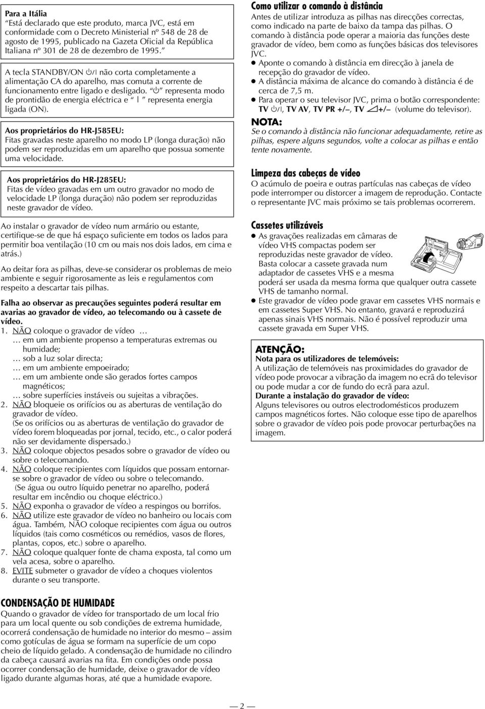 ` representa modo de prontidão de energia eléctrica e! representa energia ligada (ON).