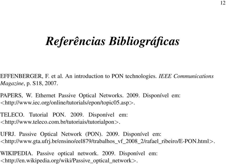 com.br/tutoriais/tutorialpon>. UFRJ. Passive Optical Network (PON). 2009. Disponível em: <http://www.gta.ufrj.