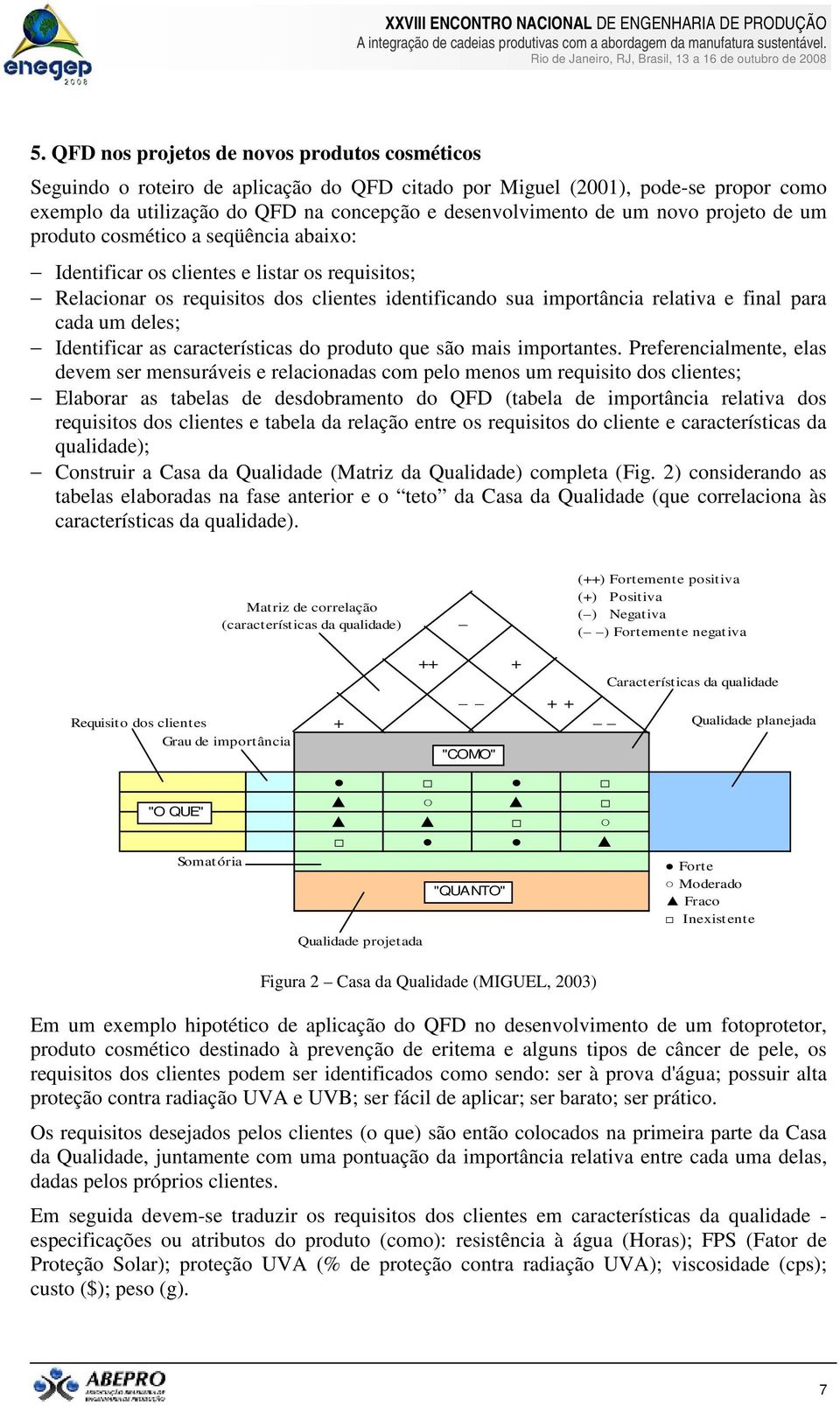 um deles; Identificar as características do produto que são mais importantes.