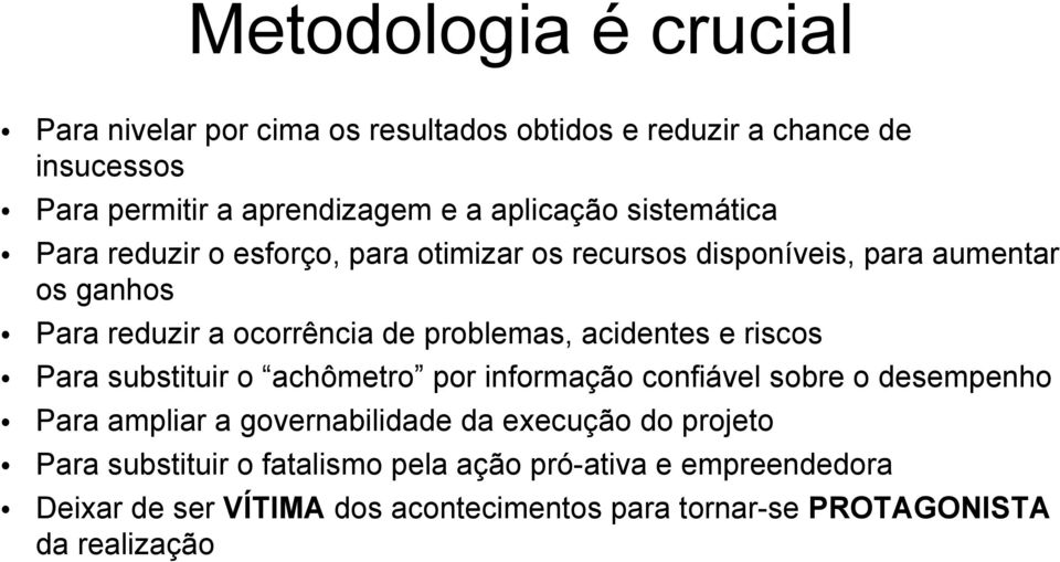 acidentes e riscos Para substituir o achômetro por informação confiável sobre o desempenho Para ampliar a governabilidade da execução do