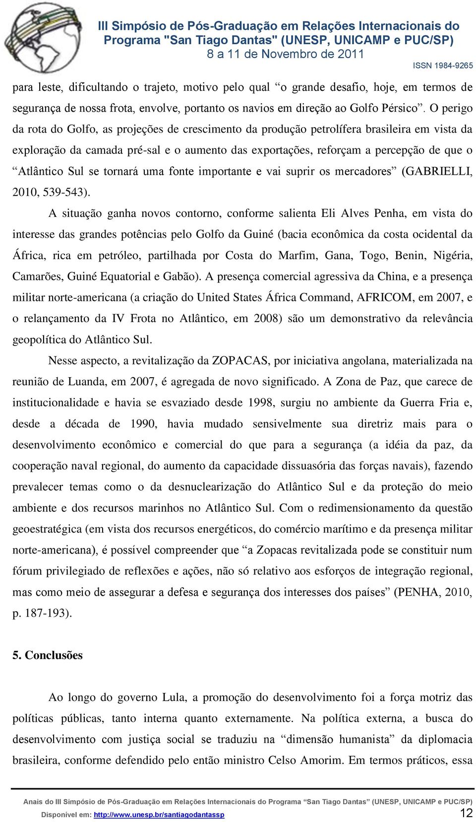 Sul se tornará uma fonte importante e vai suprir os mercadores (GABRIELLI, 2010, 539-543).