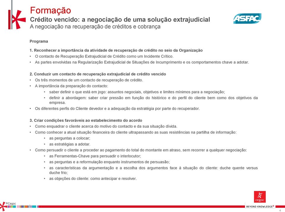 Conduzir um contacto de recuperação extrajudicial de crédito vencido Os três momentos de um contacto de recuperação de crédito.