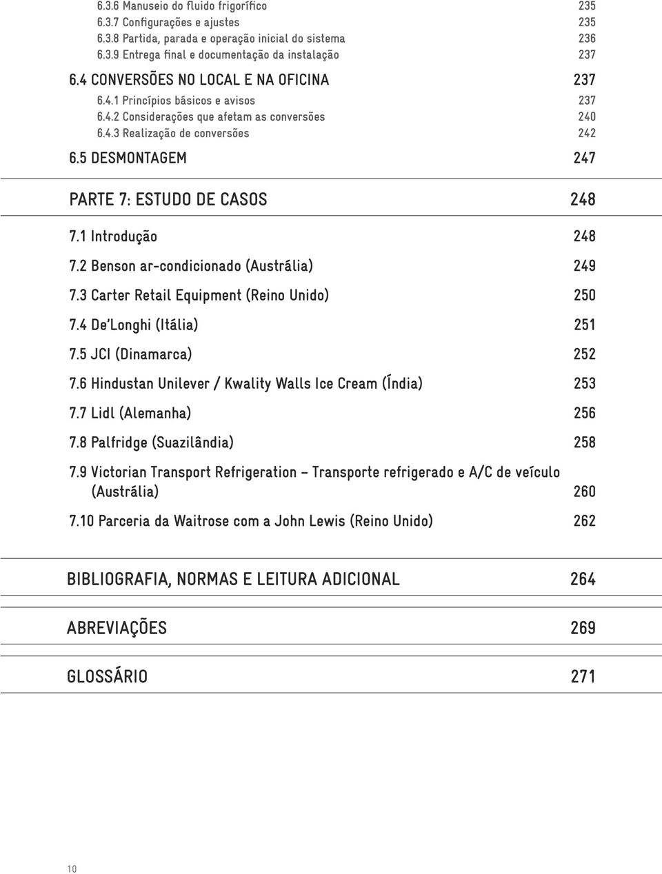 5 DESMONTAGEM 247 PARTE 7: ESTUDO DE CASOS 248 7.1 Introdução 248 7.2 Benson ar-condicionado (Austrália) 249 7.3 Carter Retail Equipment (Reino Unido) 250 7.4 De Longhi (Itália) 251 7.