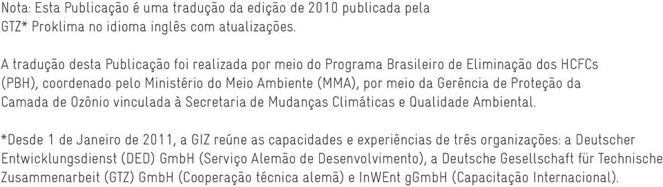 Gerência de Proteção da Camada de Ozônio vinculada à Secretaria de Mudanças Climáticas e Qualidade Ambiental.