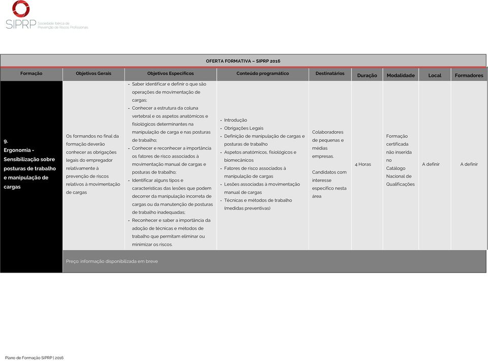 de trabalho; de pequenas e formação deverão posturas de trabalho Ergonomia - - Conhecer e reconhecer a importância médias conhecer as obrigações - Aspetos anatómicos, fisiológicos e os fatores de