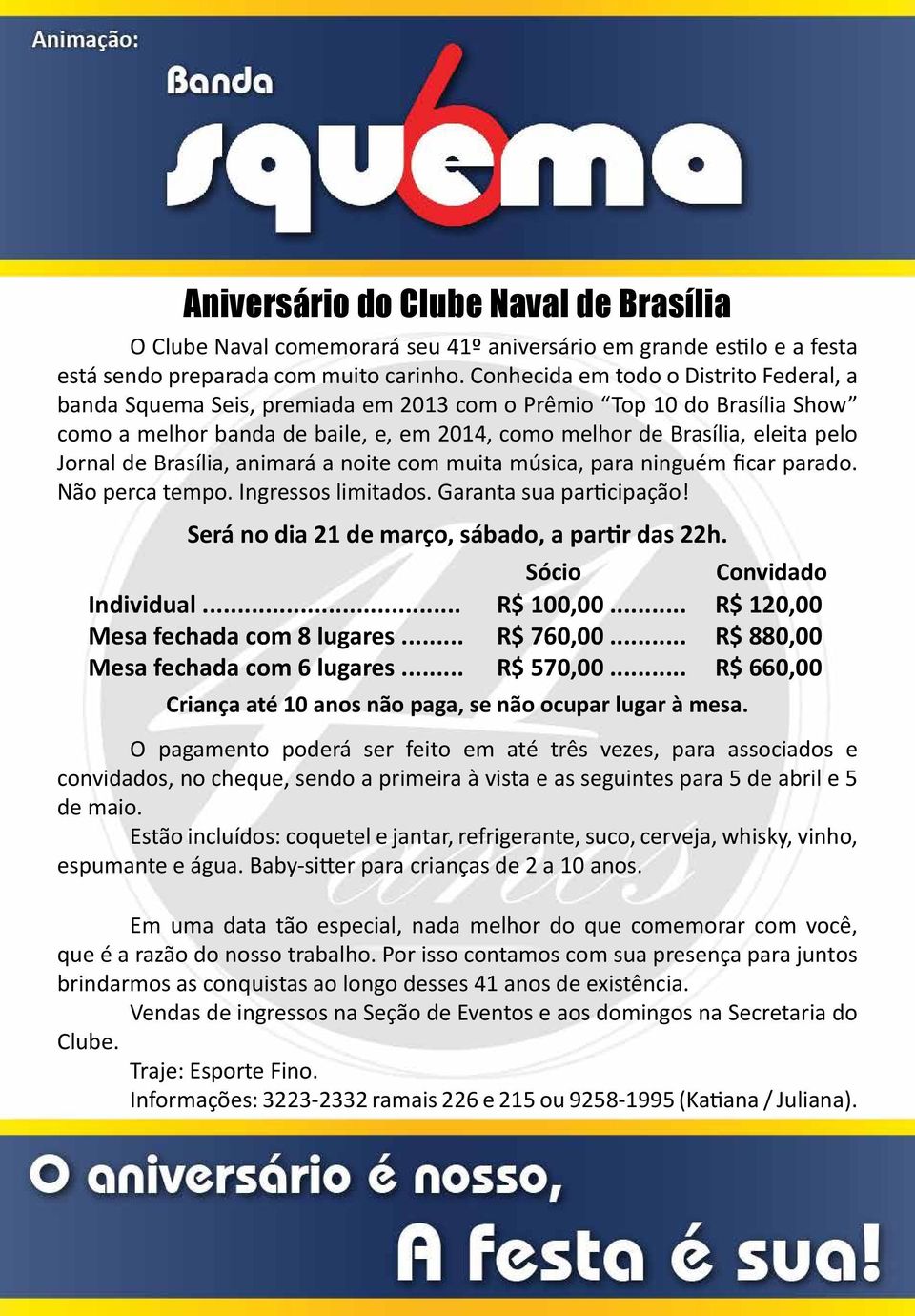 de Brasília, animará a noite com muita música, para ninguém ficar parado. Não perca tempo. Ingressos limitados. Garanta sua participação! Será no dia 21 de março, sábado, a partir das 22h. Individual.