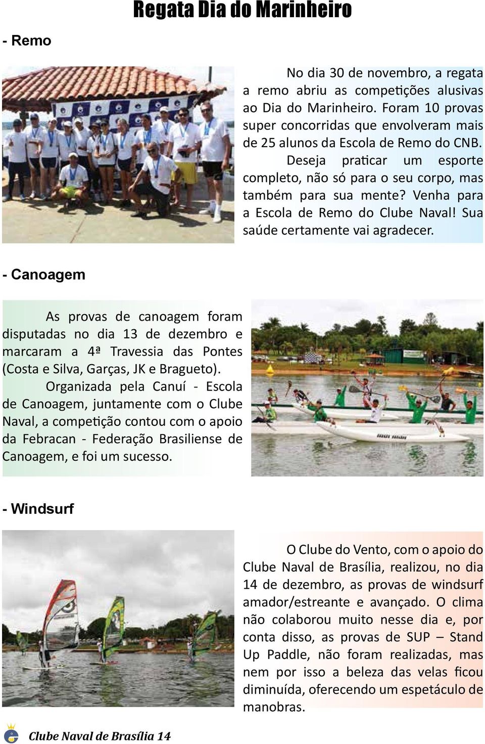 Venha para a Escola de Remo do Clube Naval! Sua saúde certamente vai agradecer.