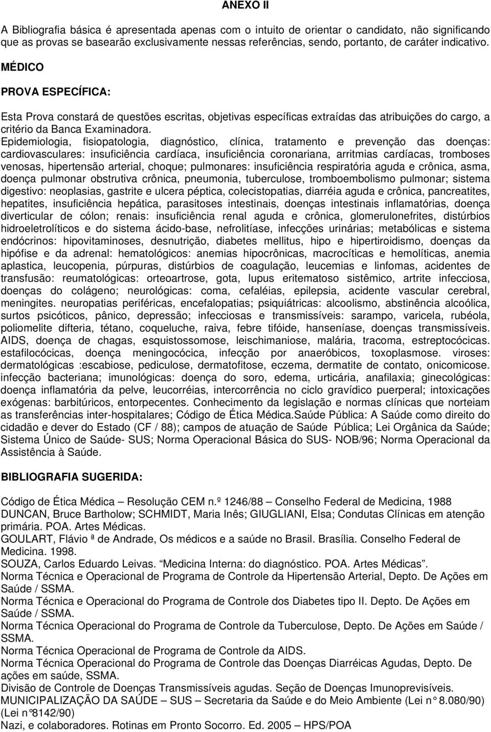 Epidemiologia, fisiopatologia, diagnóstico, clínica, tratamento e prevenção das doenças: cardiovasculares: insuficiência cardíaca, insuficiência coronariana, arritmias cardíacas, tromboses venosas,