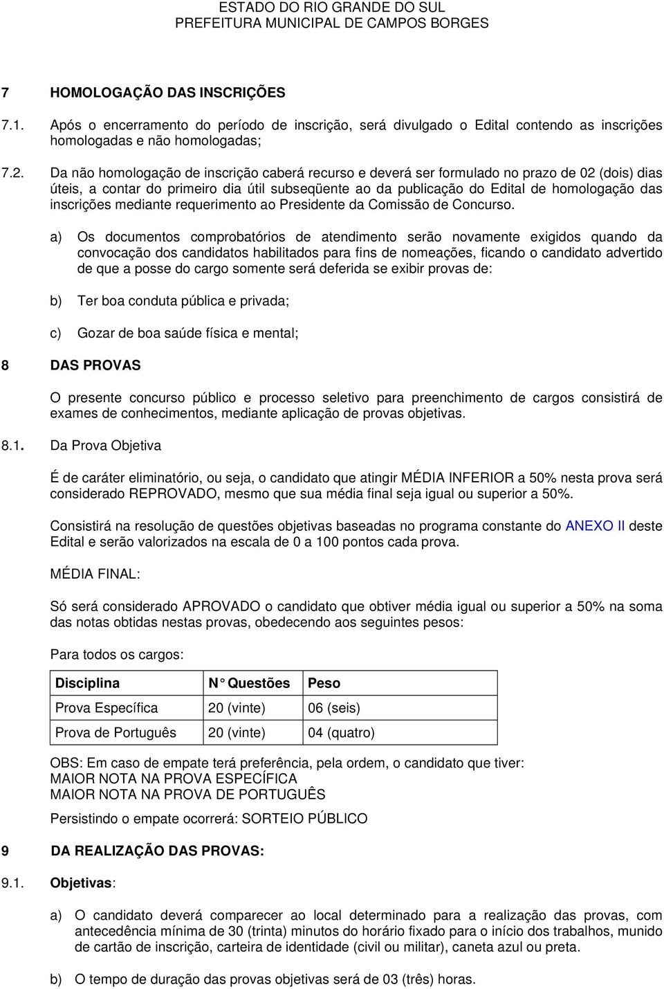 inscrições mediante requerimento ao Presidente da Comissão de Concurso.