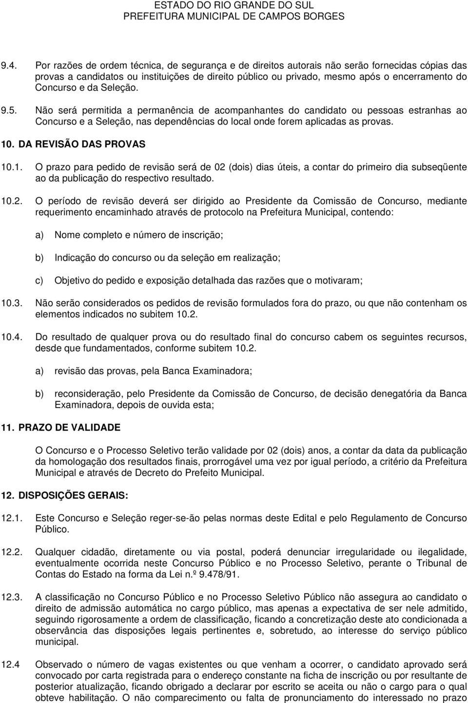 DA REVISÃO DAS PROVAS 10.1. O prazo para pedido de revisão será de 02 