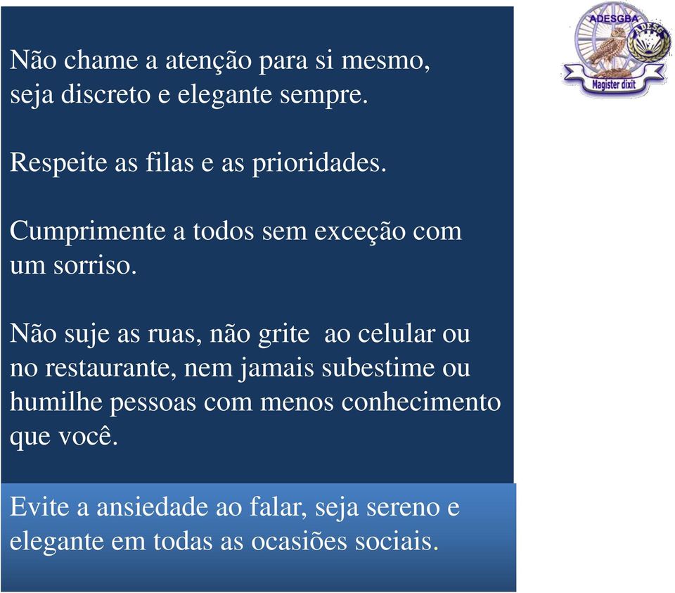 Não suje as ruas, não grite ao celular ou no restaurante, nem jamais subestime ou humilhe