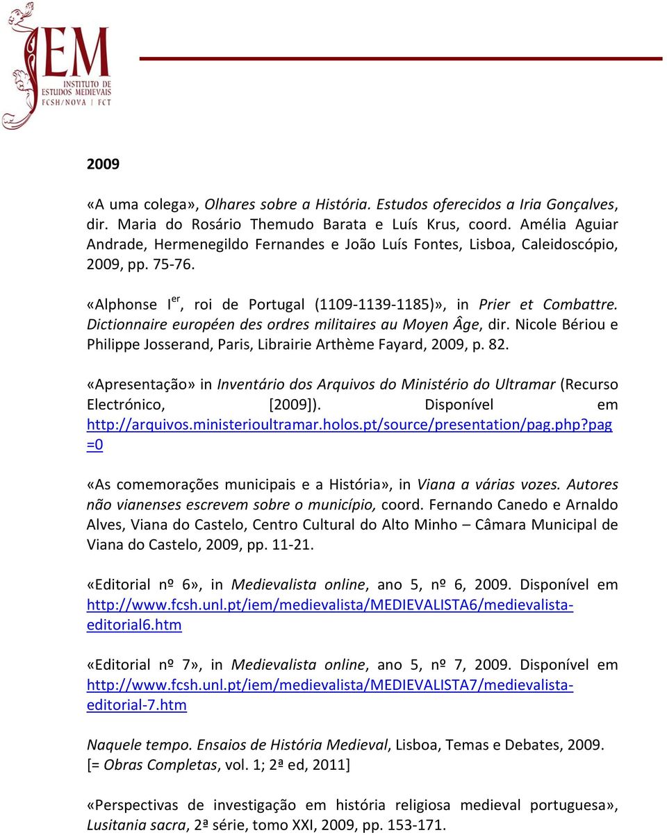 Dictionnaire européen des ordres militaires au Moyen Âge, dir. Nicole Bériou e Philippe Josserand, Paris, Librairie Arthème Fayard, 2009, p. 82.