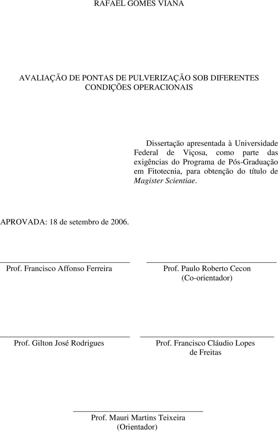 título de Magister Scientiae. APROVADA: 18 de setembro de 2006. Prof. Francisco Affonso Ferreira Prof.