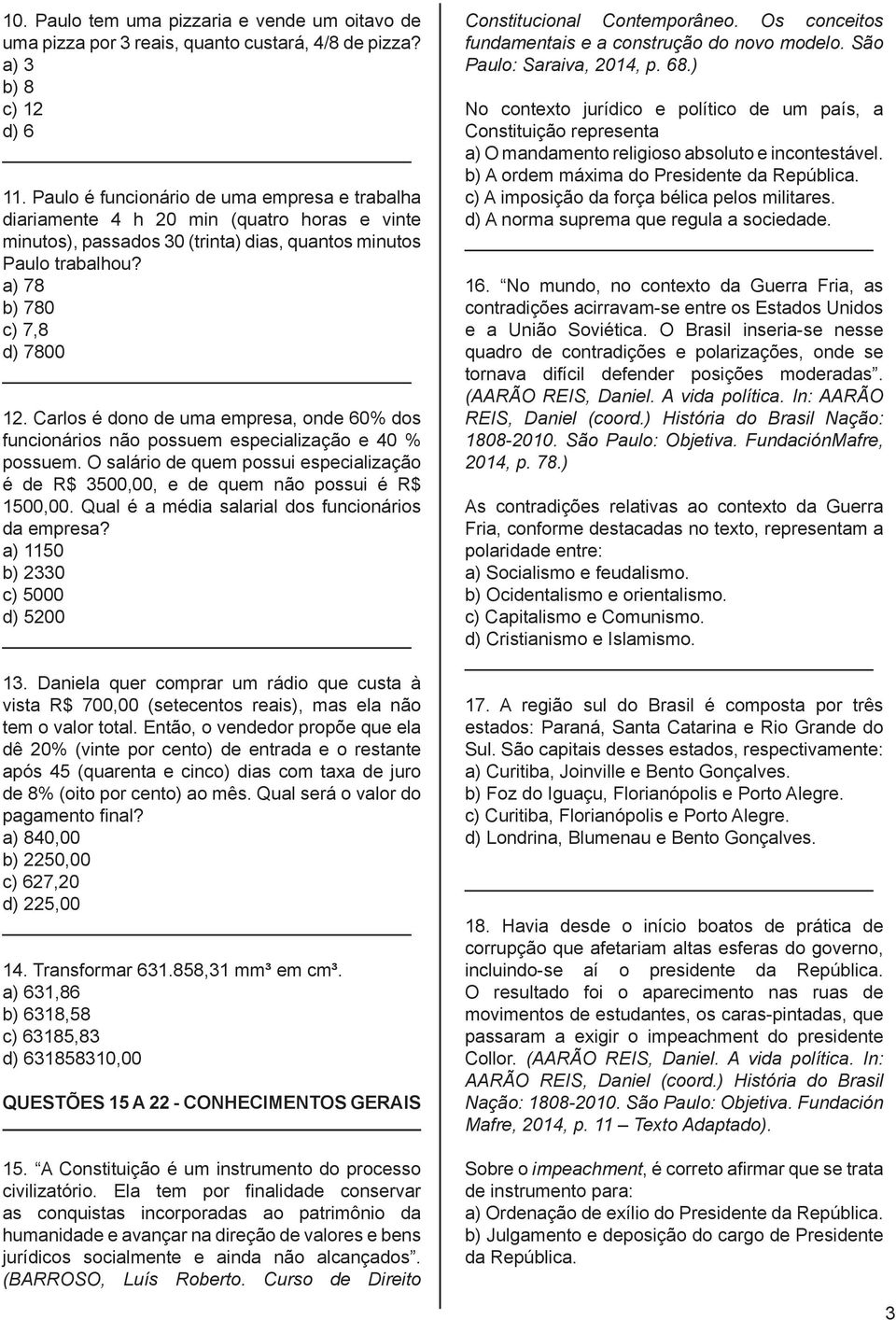 Carlos é dono de uma empresa, onde 60% dos funcionários não possuem especialização e 40 % possuem. O salário de quem possui especialização é de R$ 3500,00, e de quem não possui é R$ 1500,00.