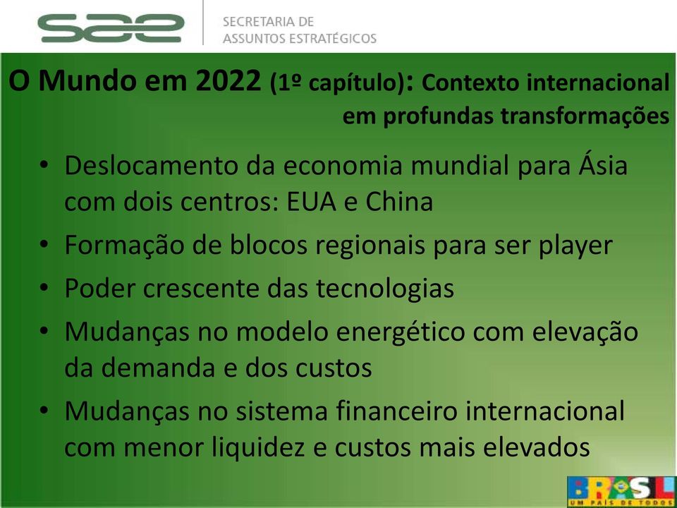 ser player Poder crescente das tecnologias Mudanças no modelo energético com elevação da demanda