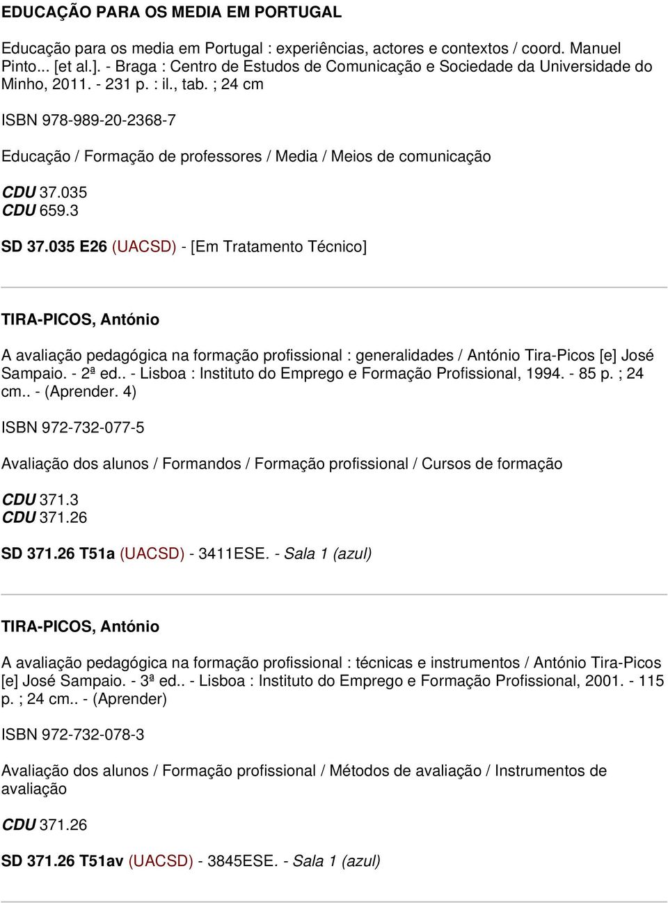 ; 24 cm ISBN 978-989-20-2368-7 Educação / Formação de professores / Media / Meios de comunicação CDU 37.035 CDU 659.3 SD 37.