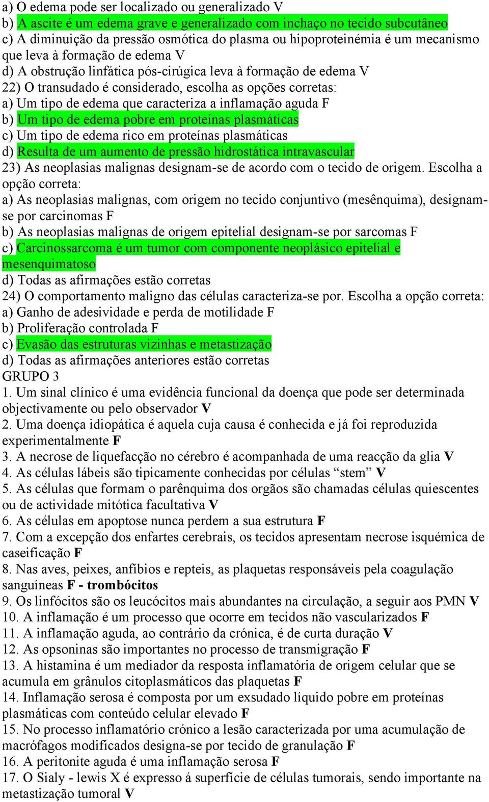 caracteriza a inflamação aguda F b) Um tipo de edema pobre em proteínas plasmáticas c) Um tipo de edema rico em proteínas plasmáticas d) Resulta de um aumento de pressão hidrostática intravascular