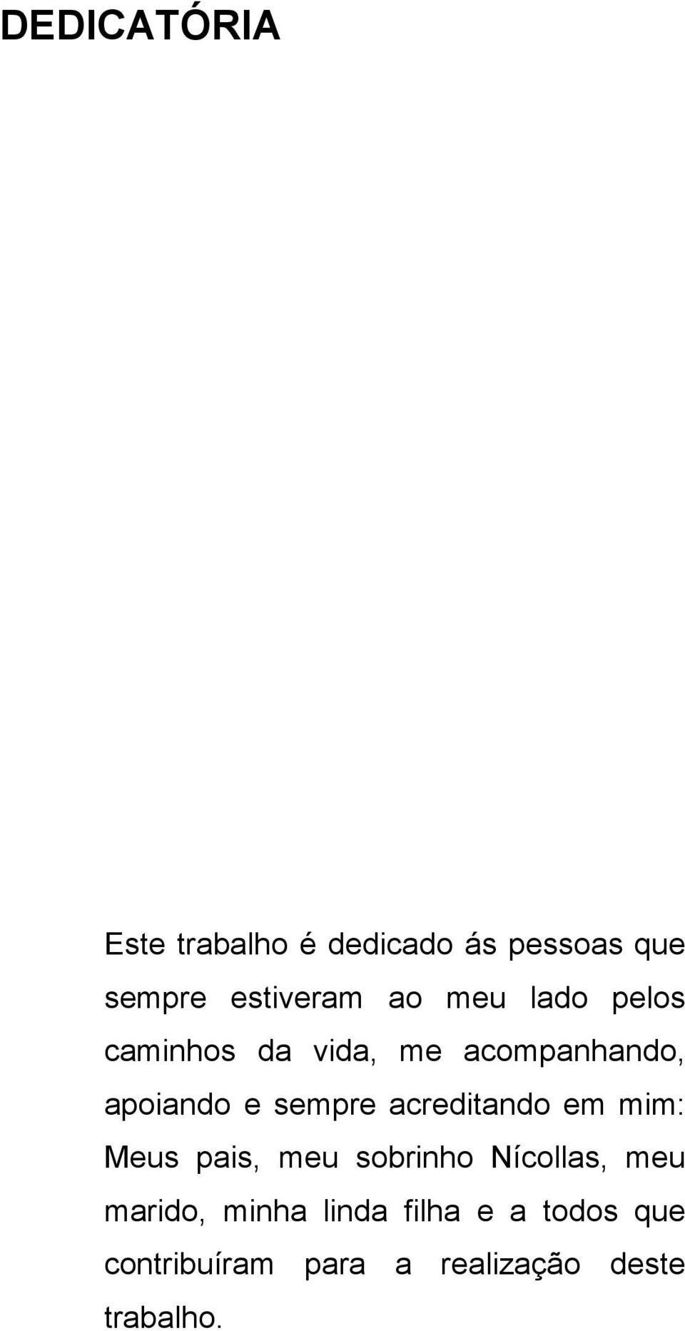 acreditando em mim: Meus pais, meu sobrinho Nícollas, meu marido,