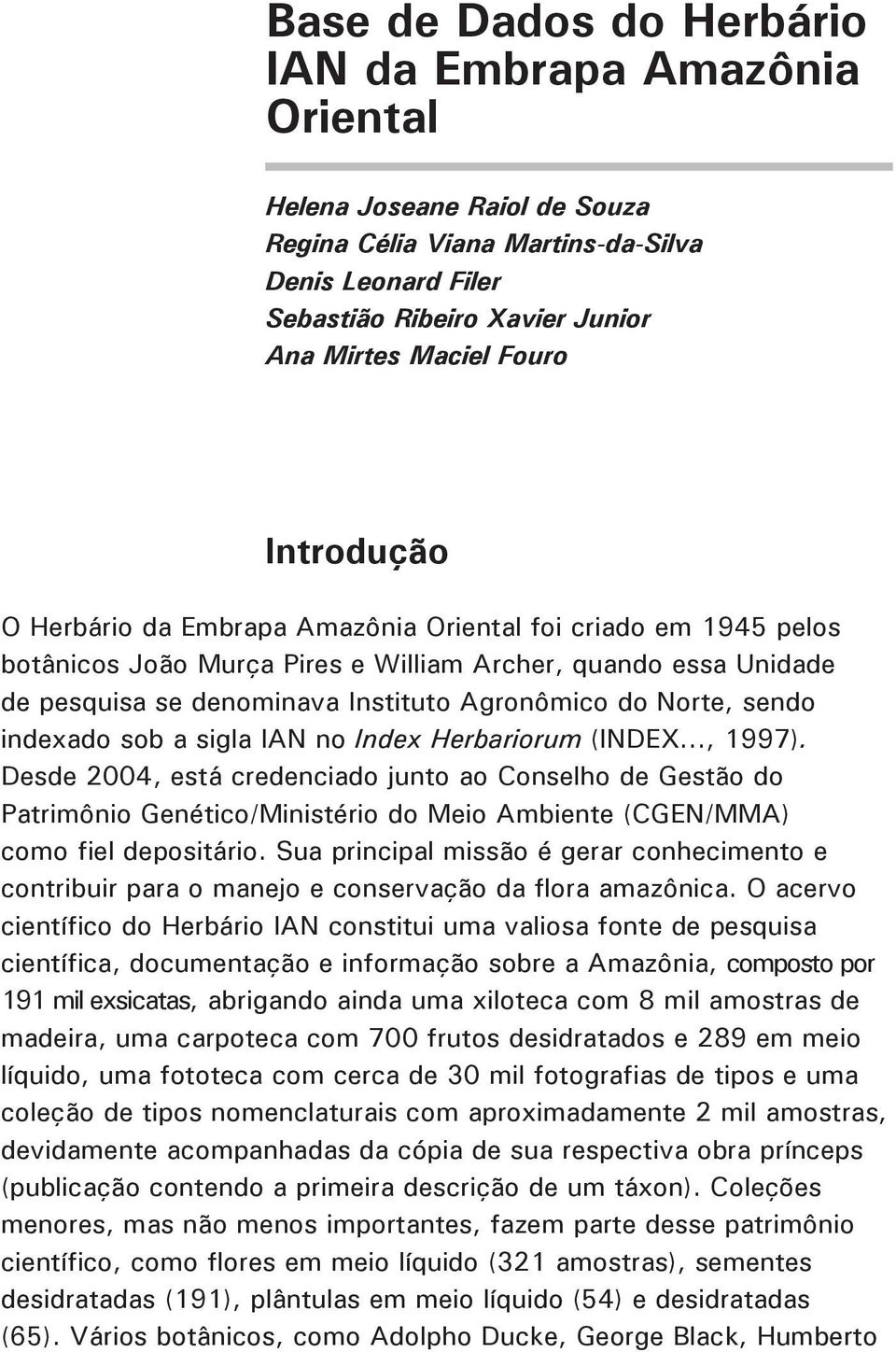 Norte, sendo indexado sob a sigla IAN no Index Herbariorum (INDEX..., 1997).