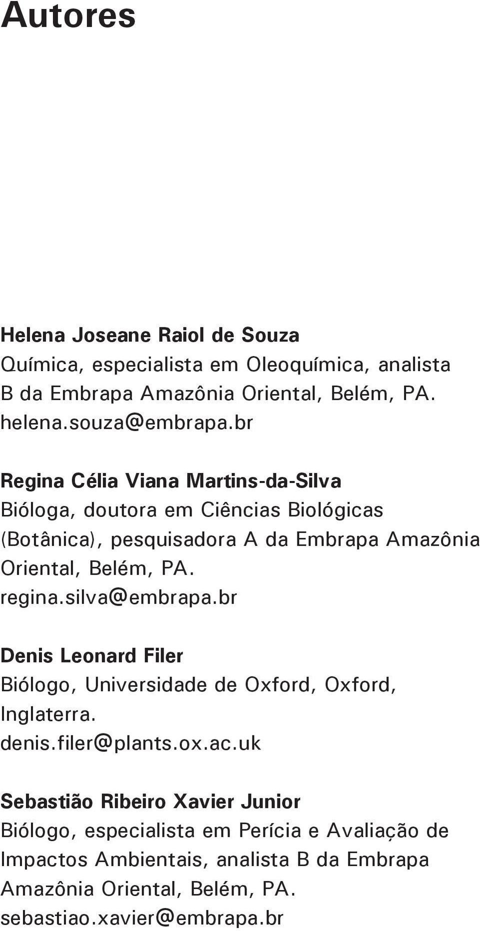 regina.silva@embrapa.br Denis Leonard Filer Biólogo, Universidade de Oxford, Oxford, Inglaterra. denis.filer@plants.ox.ac.