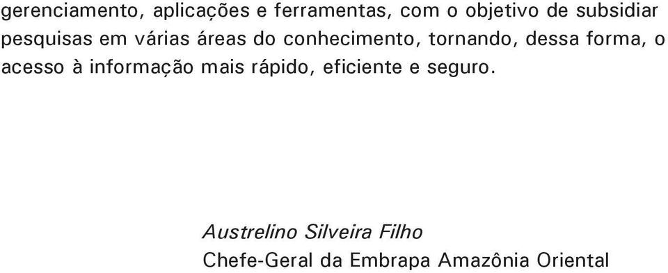 dessa forma, o acesso à informação mais rápido, eficiente e