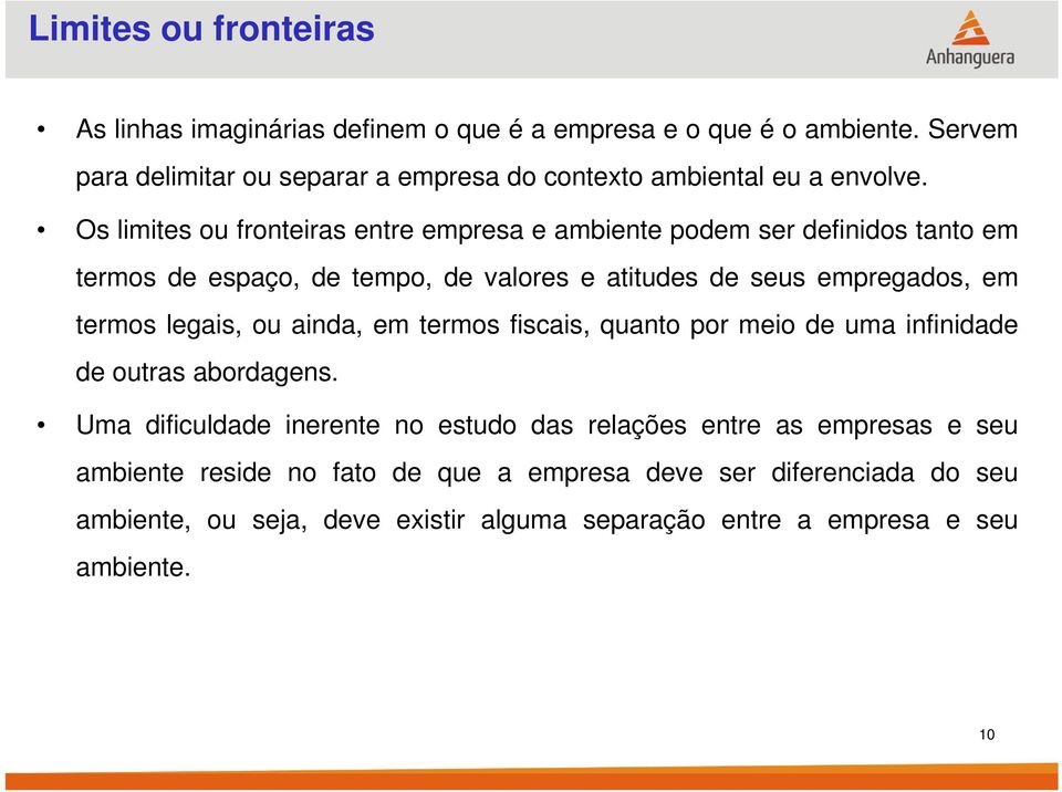 Os limites ou fronteiras entre empresa e ambiente podem ser definidos tanto em termos de espaço, de tempo, de valores e atitudes de seus empregados, em termos