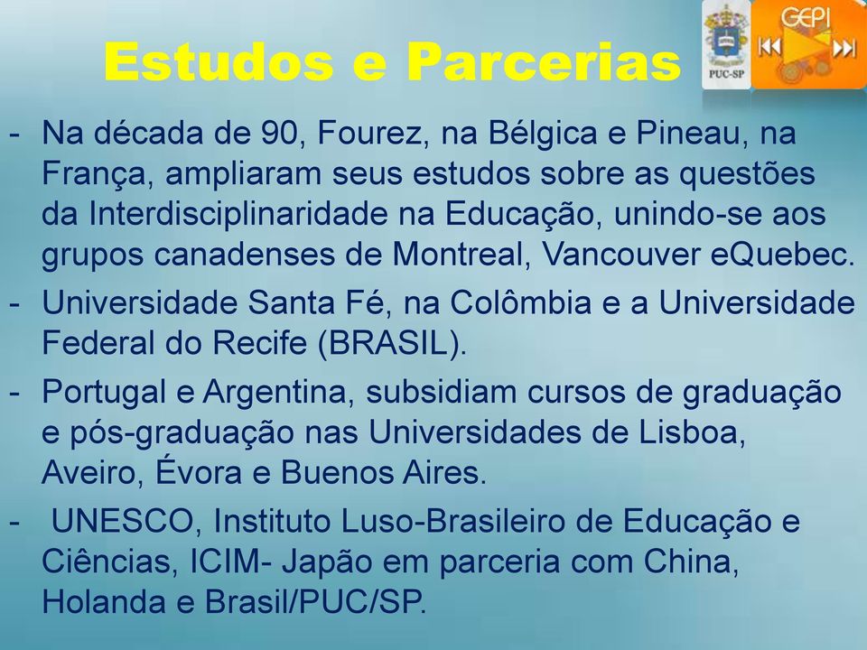 - Universidade Santa Fé, na Colômbia e a Universidade Federal do Recife (BRASIL).