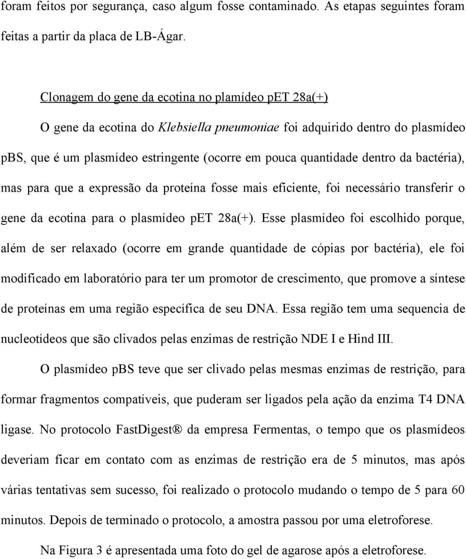 da bactéria), mas para que a expressão da proteína fosse mais eficiente, foi necessário transferir o gene da ecotina para o plasmídeo pet 28a(+).