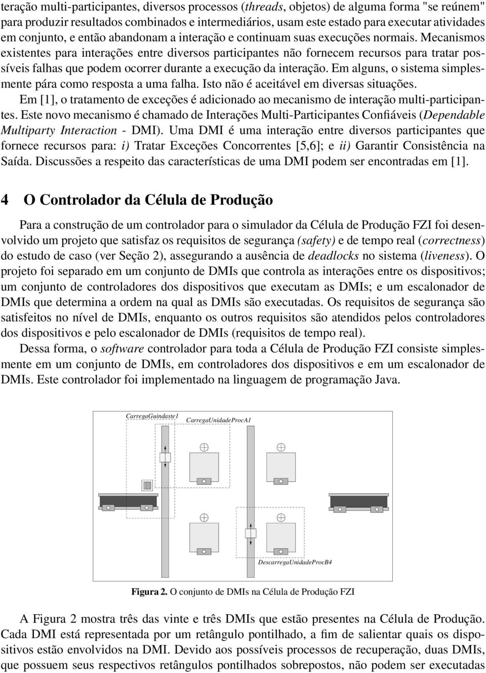 Mecanismos existentes para interações entre diversos participantes não fornecem recursos para tratar possíveis falhas que podem ocorrer durante a execução da interação.