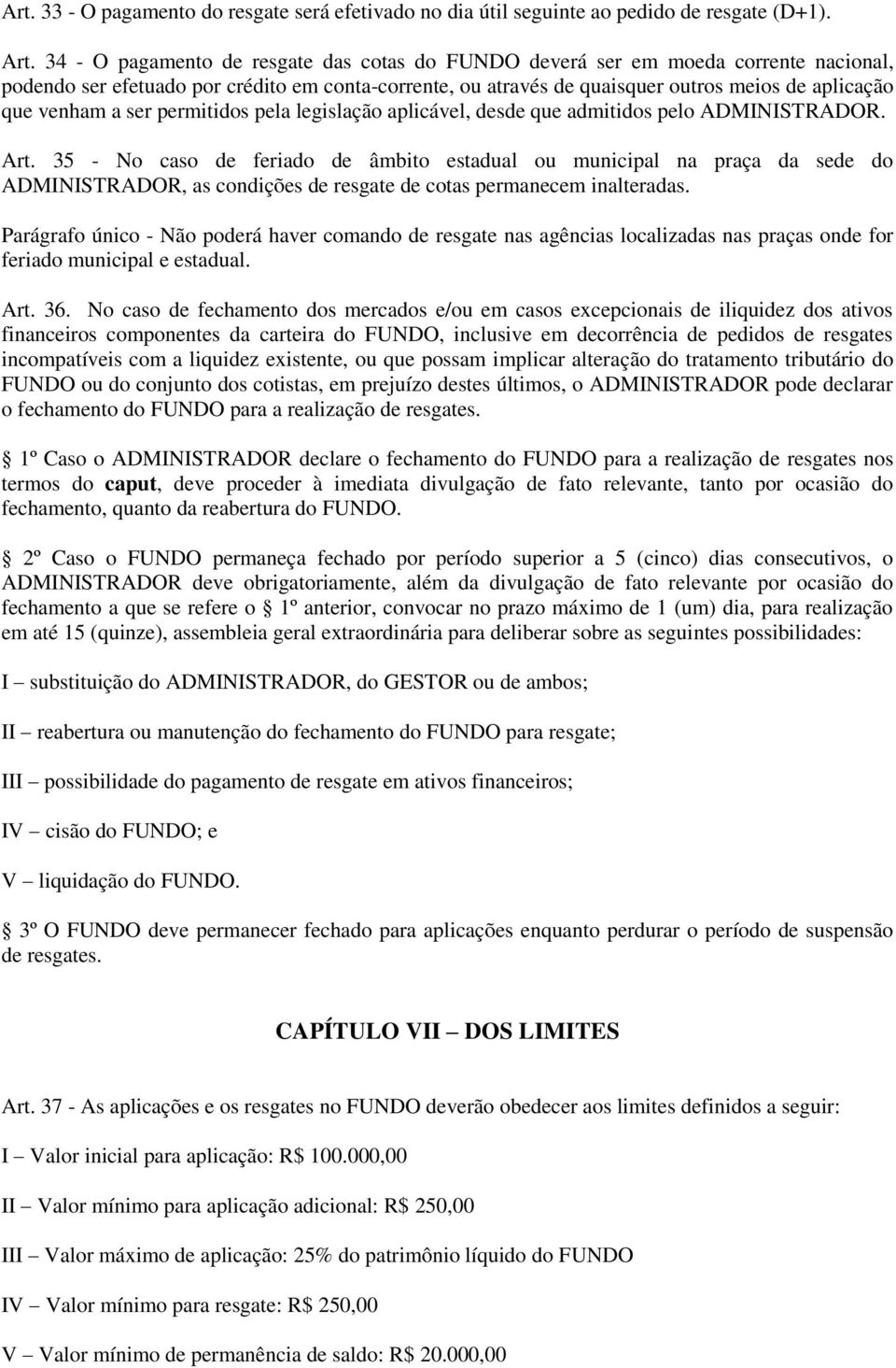 a ser permitidos pela legislação aplicável, desde que admitidos pelo ADMINISTRADOR. Art.