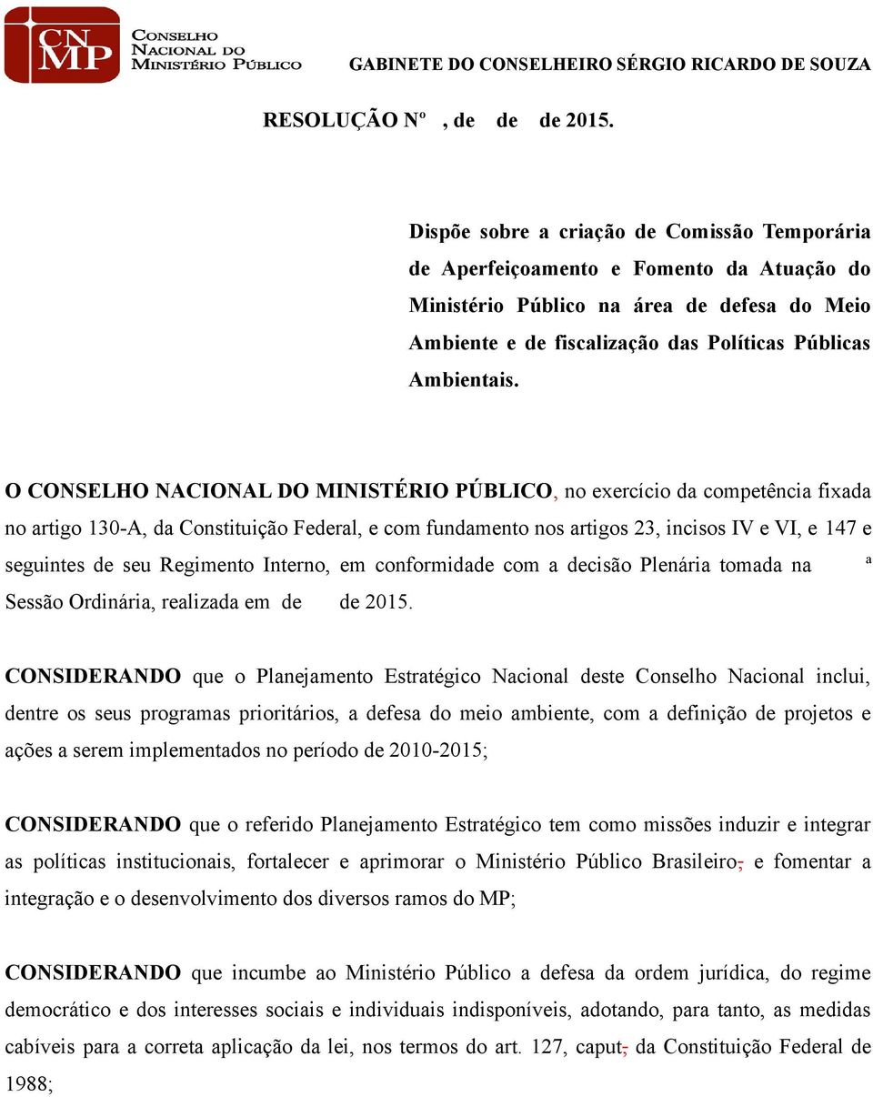 O CONSELHO NACIONAL DO MINISTÉRIO PÚBLICO, no exercício da competência fixada no artigo 130-A, da Constituição Federal, e com fundamento nos artigos 23, incisos IV e VI, e 147 e seguintes de seu