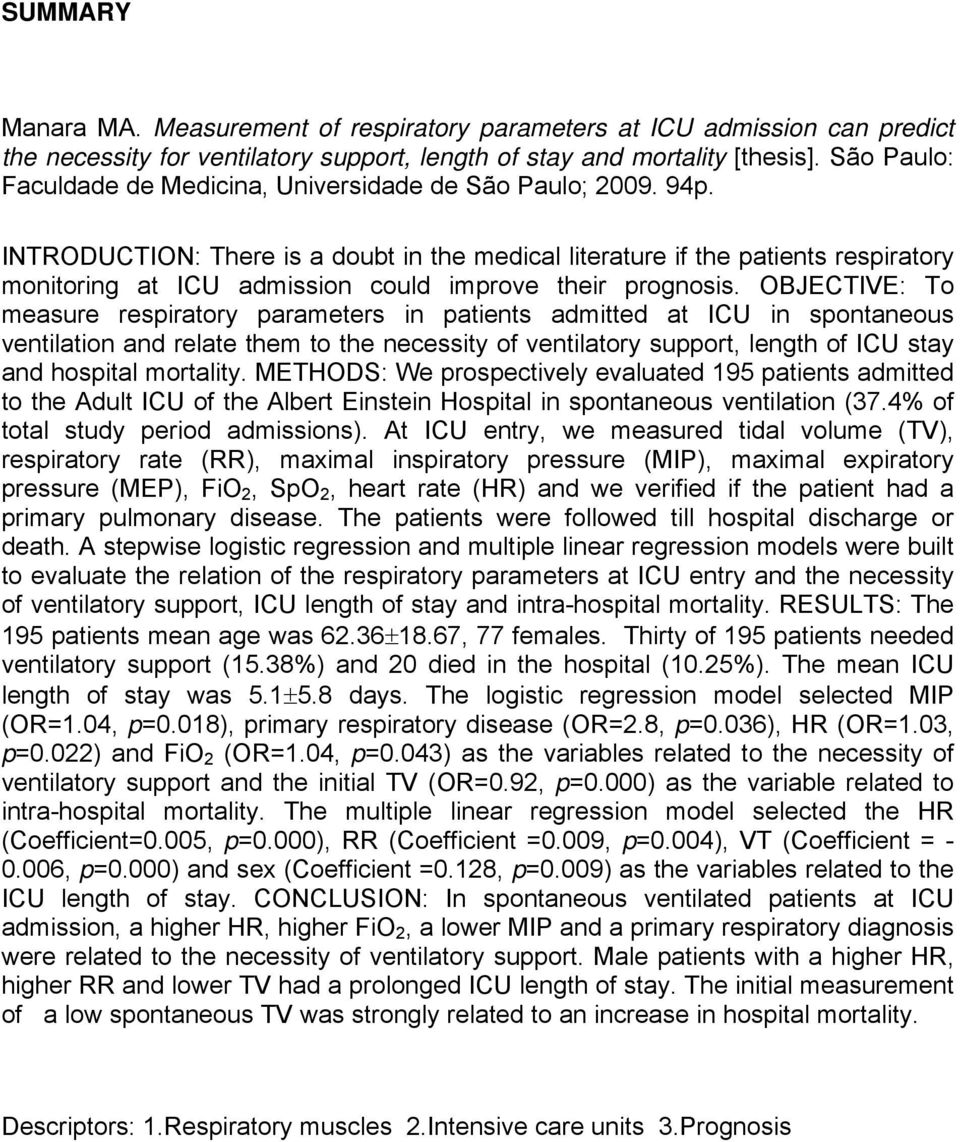 INTRODUCTION: There is a doubt in the medical literature if the patients respiratory monitoring at ICU admission could improve their prognosis.