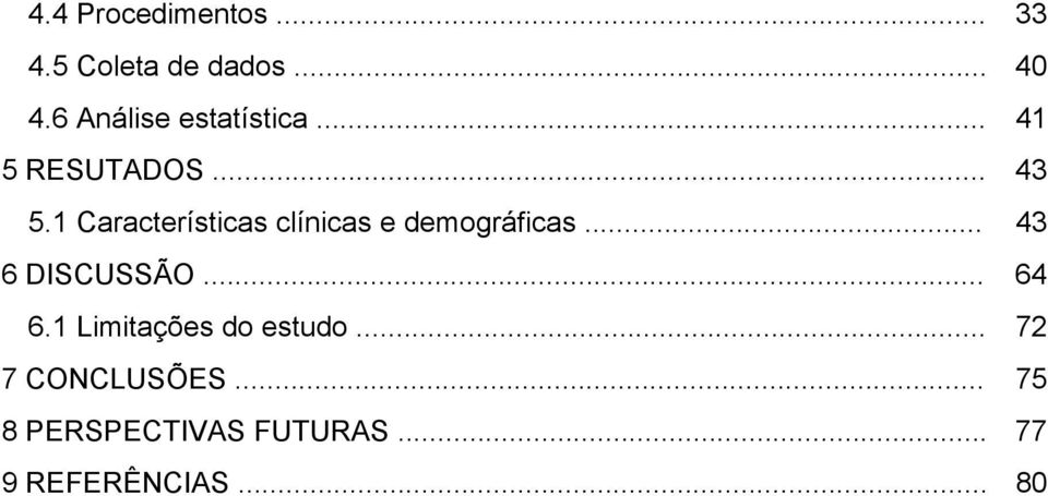 1 Características clínicas e demográficas... 43 6 DISCUSSÃO... 64 6.