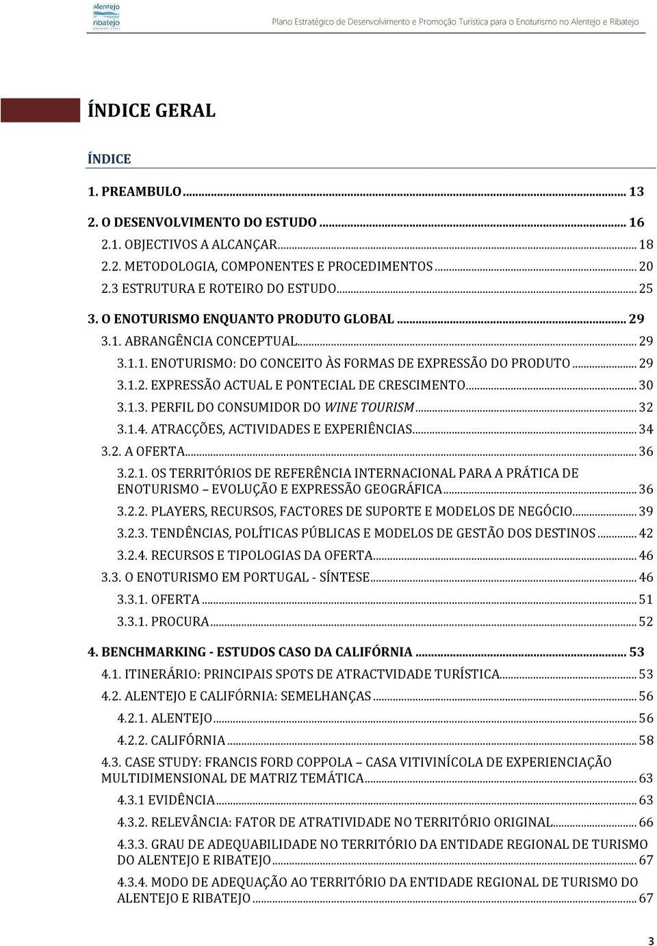 .. 30 3.1.3. PERFIL DO CONSUMIDOR DO WINE TOURISM... 32 3.1.4. ATRACÇÕES, ACTIVIDADES E EXPERIÊNCIAS... 34 3.2. A OFERTA... 36 3.2.1. OS TERRITÓRIOS DE REFERÊNCIA INTERNACIONAL PARA A PRÁTICA DE ENOTURISMO EVOLUÇÃO E EXPRESSÃO GEOGRÁFICA.