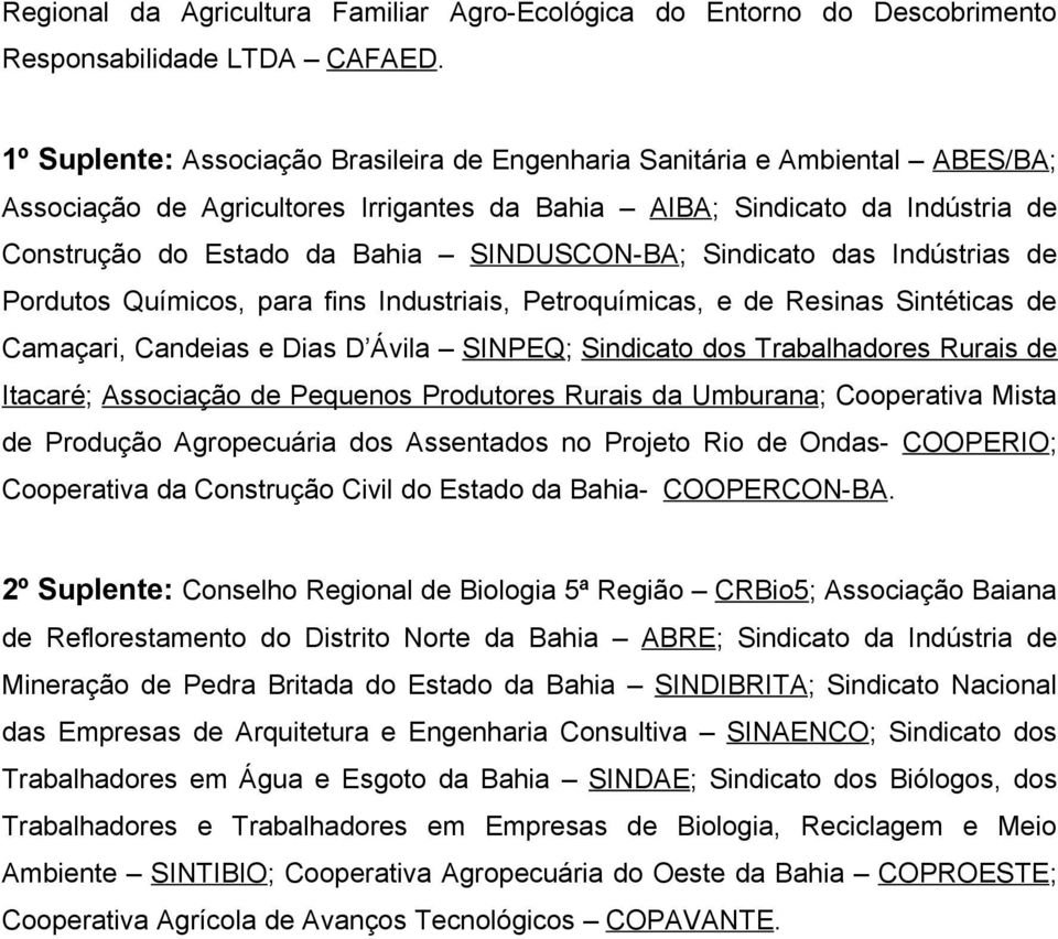 SINDUSCON-BA; Sindicato das Indústrias de Pordutos Químicos, para fins Industriais, Petroquímicas, e de Resinas Sintéticas de Camaçari, Candeias e Dias D Ávila SINPEQ; Sindicato dos Trabalhadores