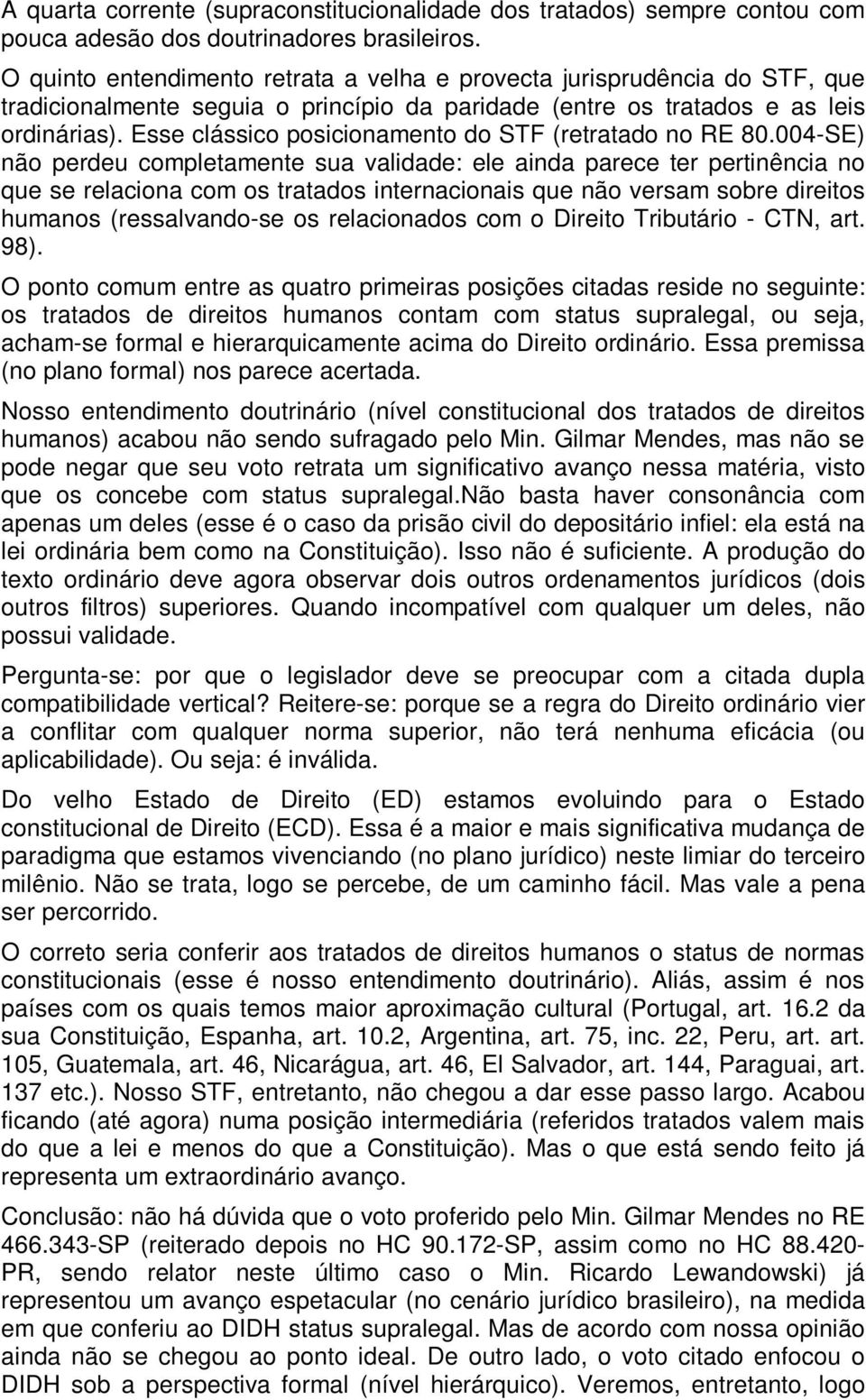 Esse clássico posicionamento do STF (retratado no RE 80.