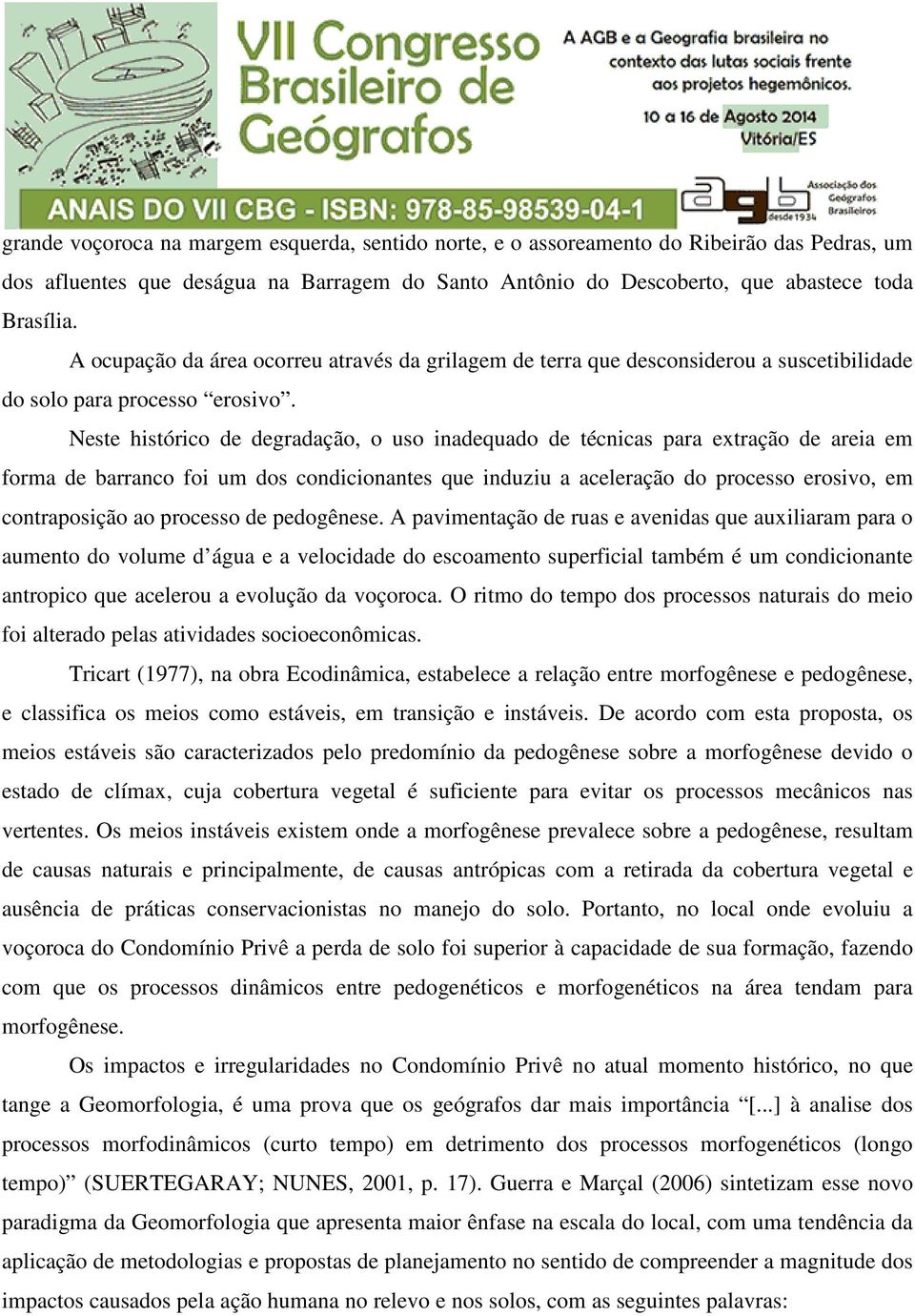 Neste histórico de degradação, o uso inadequado de técnicas para extração de areia em forma de barranco foi um dos condicionantes que induziu a aceleração do processo erosivo, em contraposição ao